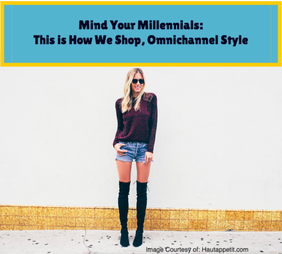 Mind Your Millennials: This is How We Shop, Omnichannel Style
