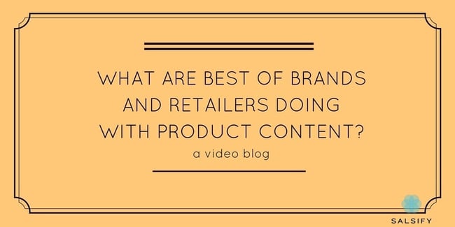 What are Best of Brands and Retailers Doing with Product Content? (A Video Blog)