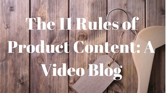 The 11 Rules of Product Content, Part I: A Video Blog