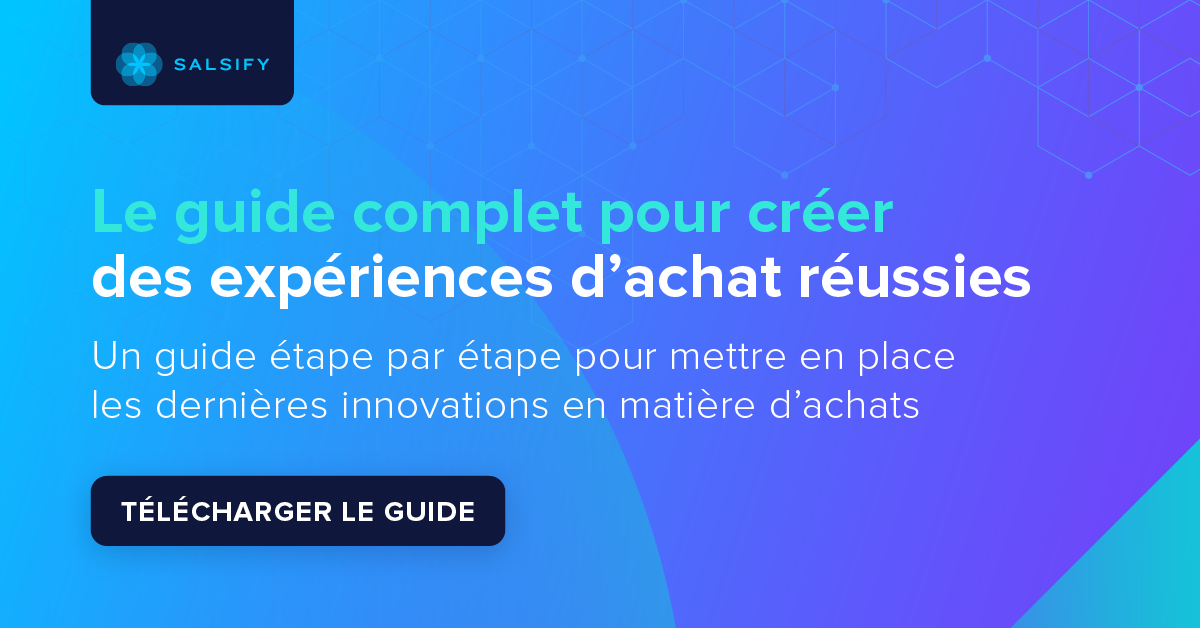 Guide Salsify pour créer des expériences d’achat réussies