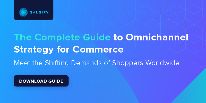 Salsify The Complete Guide to Omnichannel Strategy for Commerce Blog Banner