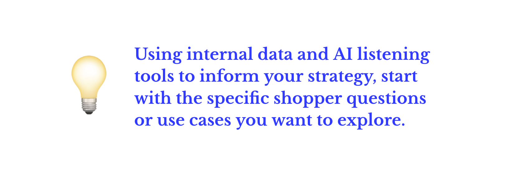 Using internal data and AI listening tools to inform your strategy, start with the specific shopper questions or use cases you want to explore; Salsify PXM workflows, automated workflows