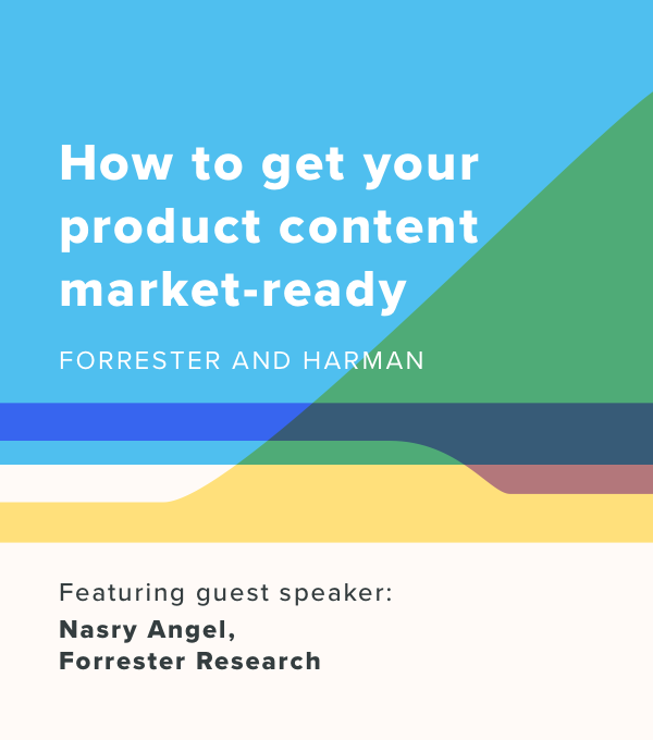 How to get your product content market-ready: Forrester and Harman